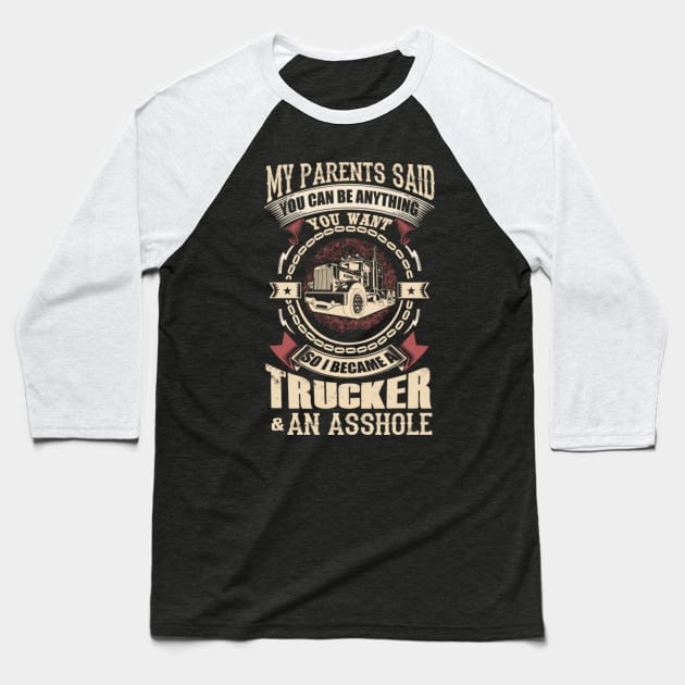 My parents said you can be anything you want so i became a trucker and an asshole Baseball T-Shirt by kenjones